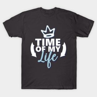 Motivational Quotes | Time of my Life T-Shirt